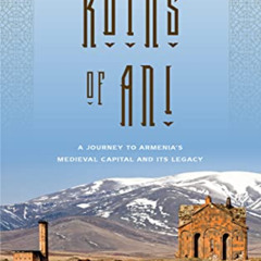 View KINDLE 🗂️ The Ruins of Ani: A Journey to Armenia's Medieval Capital and its Leg