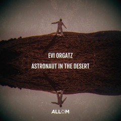 Evi Orgatz - Astronaut In The Desert (Original Mix) [ALLOM Records]