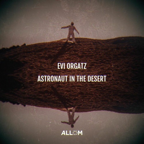 Evi Orgatz - Astronaut In The Desert (Original Mix) [ALLOM Records]