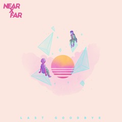 Near x Far - Last Goodbye