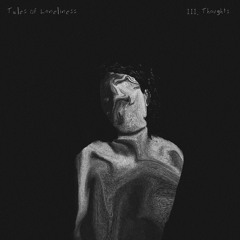 Tales Of Loneliness: III. Thoughts