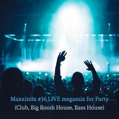 Maxximix #36 LIVE megamix for Party (Club, Big Room House, Bass House)