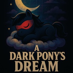 #11 - a dark pony's dream
