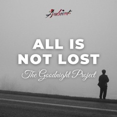 The Goodnight Project - All Is Not Lost (Isolated)