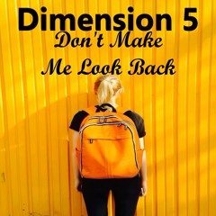 Dimension 5 - Don't Make Me Look Back