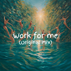 Work for me (Original Mix) AVAILABLE ON BANDCAMP