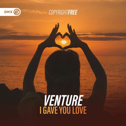 Venture - I Gave You Love (DWX Copyright Free)