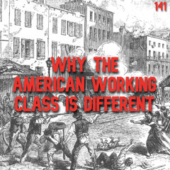141. Why the American Working Class is Different | Mike Davis