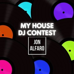 MY HOUSE Music Festival DJ Contest Mix - Jon Alfaro