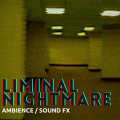 Liminal Nightmare - Ambience - Sound Fx - Loops