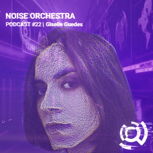 Noise Orchestra Podcast -  Giselle Guedes
