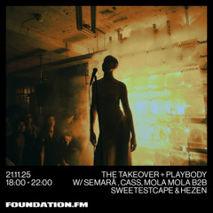 the takeover + playbody w/ semarã, cass, mola mola & hezen - 21.11.2025 - foundation.fm