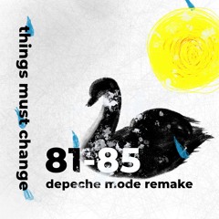 things must change - depeche mode 81-85 remake