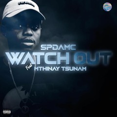 Watch Out(Ft. Mthinay Tsunam)
