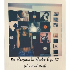 No Requests Radio Ep. 29 - Wizard Kelli