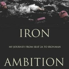 ( kZYh ) Iron Ambition: My Journey from Seat 2A to Ironman by  John D. Callos ( vZcs )