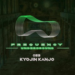 Frequency Underground | Episode 053 | Kyojin Kanjo [techno/tech trance]