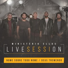 Nome Sobre Todo Nome / Deus Tremendo (Live Session)