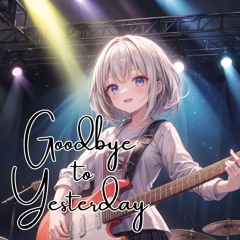 Goodbye to Yesterday