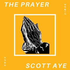 The Prayer (feat. Scott Aye)[Knux Flip]