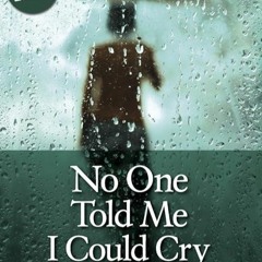 Epub✔ No One Told Me I Could Cry: For the young wounded by abortion