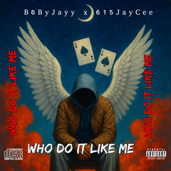 B6ByJayy - Who Do It Like MeFt 615JayCee