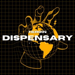 HEROIN DISPENSARY (OUT ON SPOTIFY)