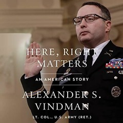 GET EBOOK 📁 Here, Right Matters: An American Story by  Alexander Vindman,Alexander V