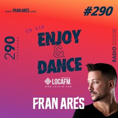 Enjoy & Dance With Fran Ares #290 · Especial 2 Horas