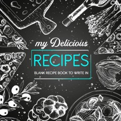 [eBook PDF] My Delicious Recipes Blank Recipe Book To Write In Note Down Your 100 Favorite Re