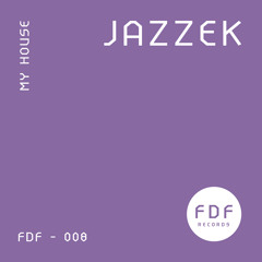 Jazzek - My House // FDF008