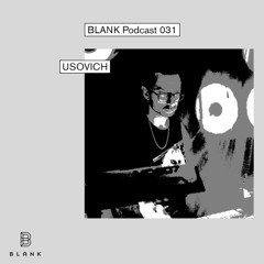 BLANK Podcast 031: Usovich (live)