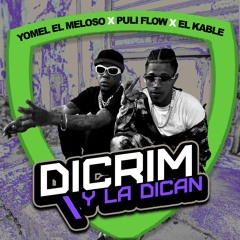 Yomel El Meloso x Puli Flow x El Kable - Dicrim y La Dican
