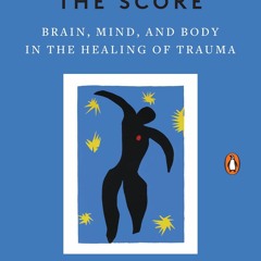 (PDF) Download The Body Keeps the Score: Brain, Mind, and Body in the Healing of Trauma BY : Be