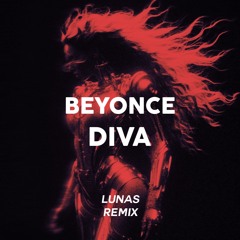 Beyonce - Diva (LUNAS Remix)(FREE DOWNLOAD)