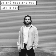 Soigne Sessions 008 | Mark Birch