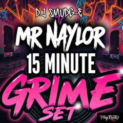 MR NAYLOR 15 MINUTE GRIME SET MIXED BY DJ SMUDG-E