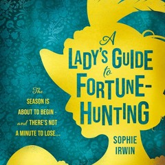 A Lady’s Guide to Fortune-Hunting, By Sophie Irwin, Read by Eleanor Tomlinson