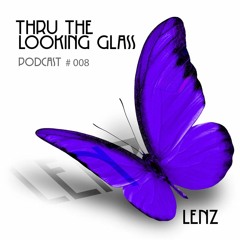 THRU THE LOOKING GLASS Podcast #008 Mixed by Lenz & Guest Mix by Martin Broszeit