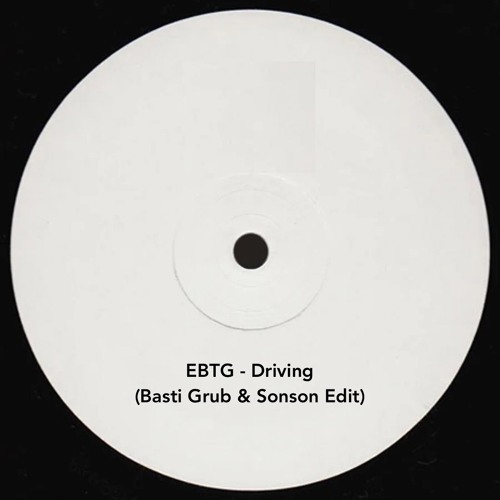 EBTG - Driving (Basti Grub & Sonson Edit) Free Download