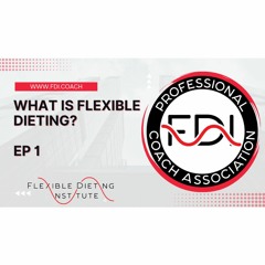 WHAT IS FLEXIBLE DIETING?  THE FLEXIBLE DIETING PODCAST - EP 1