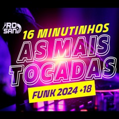 16 MINUTINHOS FUNK 2024 +18 (( DJ RD SAN ))