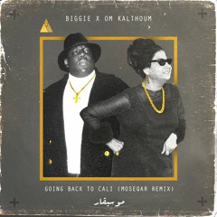 The Notorious B.I.G X Om Kalthoum - Going Back To Cali (moseqar remix)