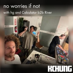 No Worries If Not with hg and Calculator b2b River // Nov 2025