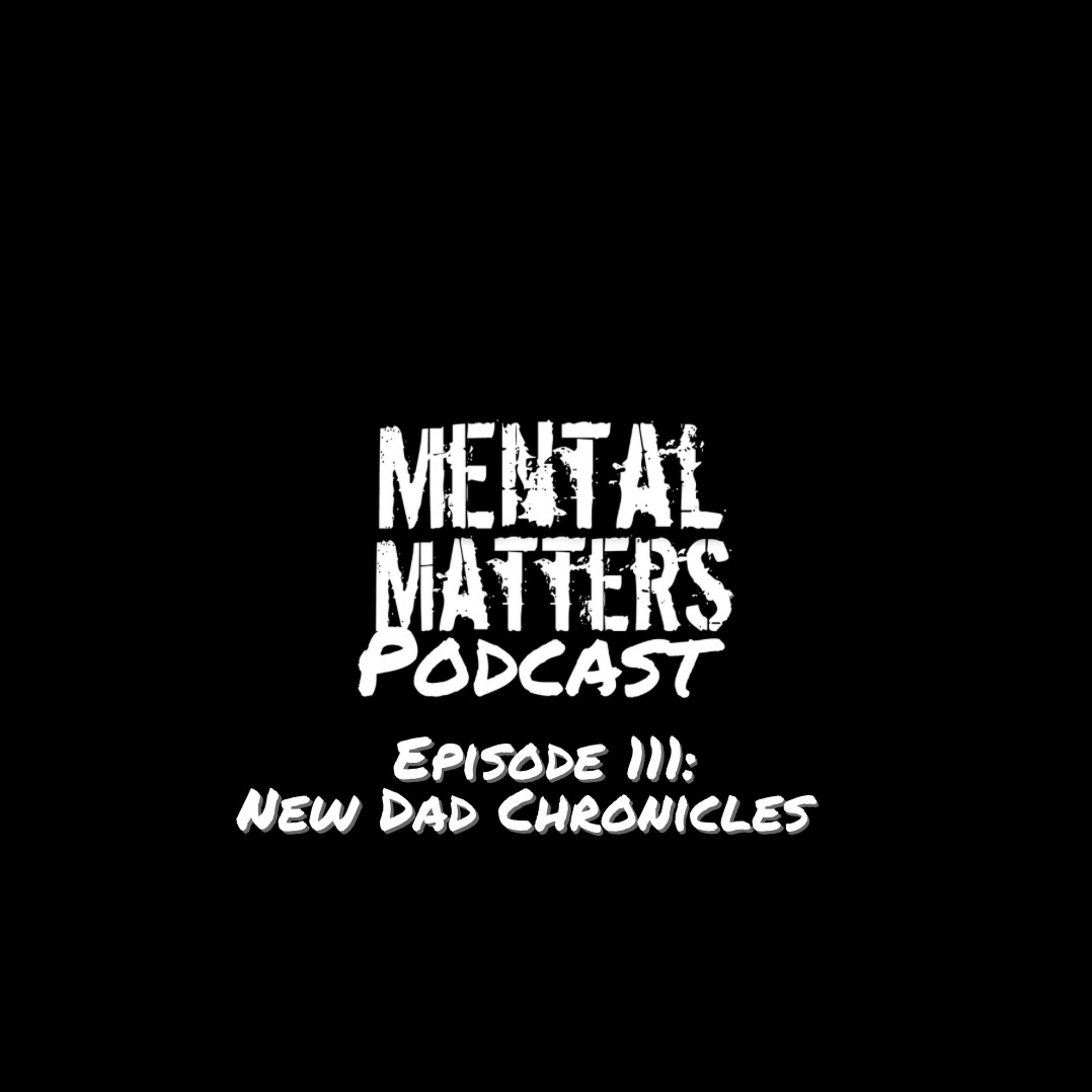 Episode 111: New Dad Chronicles