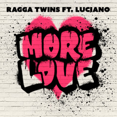 More Love - Ragga Twins ft Luciano