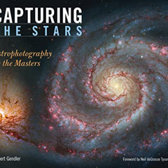 [ACCESS] KINDLE 📚 Capturing the Stars: Astrophotography by the Masters by  Neil deGr