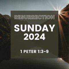 Easter Sunday 2024. 1 Peter 1:3-9. The Resurrection brings a living hope