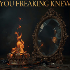 You Freaking Knew