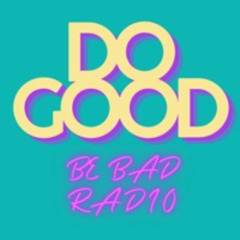 DJ DoGOOD Be Bad Radio #54 - Organic House Set